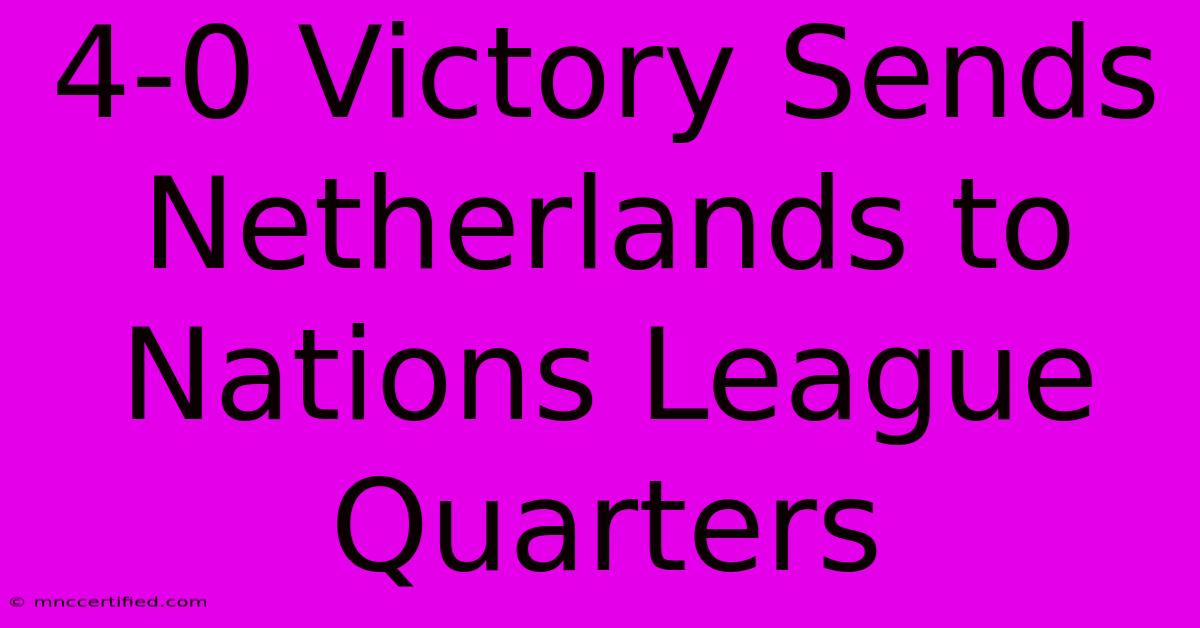 4-0 Victory Sends Netherlands To Nations League Quarters