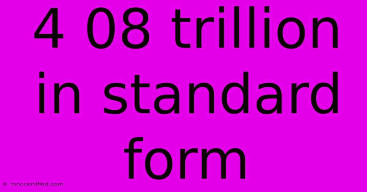 4 08 Trillion In Standard Form