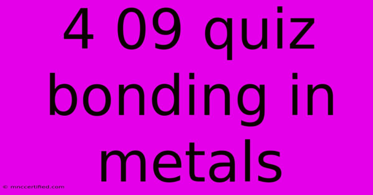 4 09 Quiz Bonding In Metals