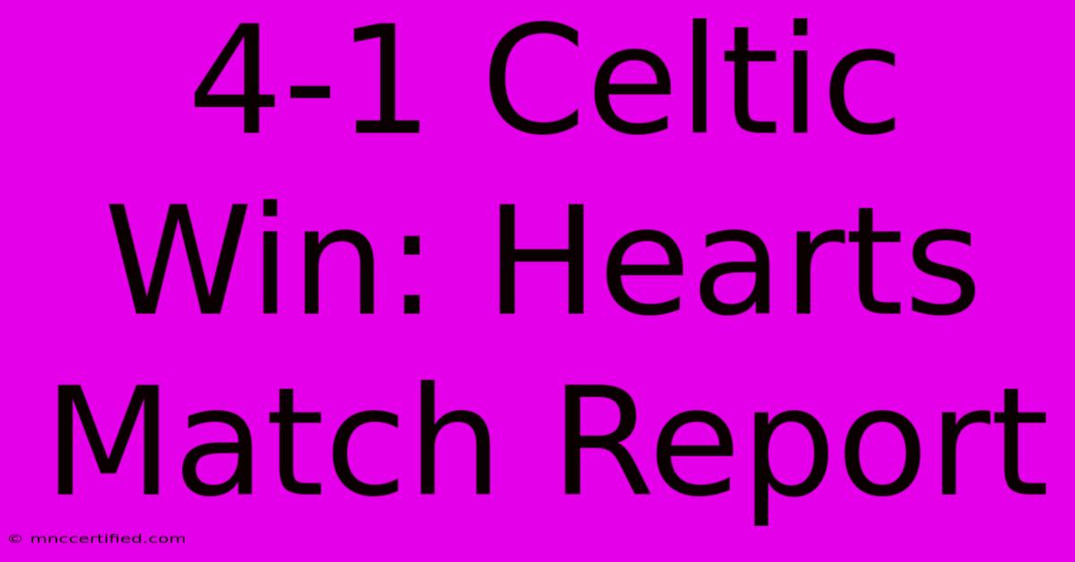 4-1 Celtic Win: Hearts Match Report