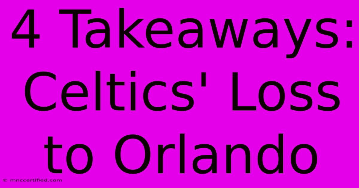 4 Takeaways: Celtics' Loss To Orlando