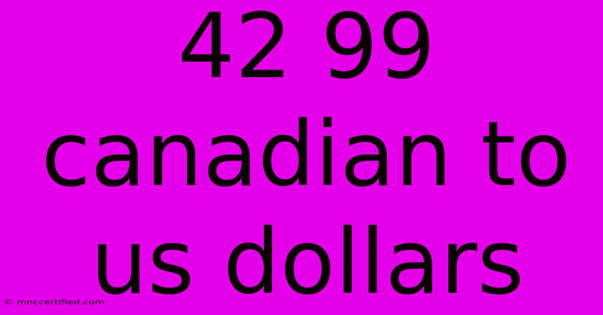 42 99 Canadian To Us Dollars