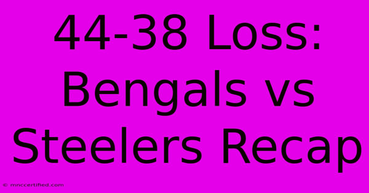 44-38 Loss: Bengals Vs Steelers Recap