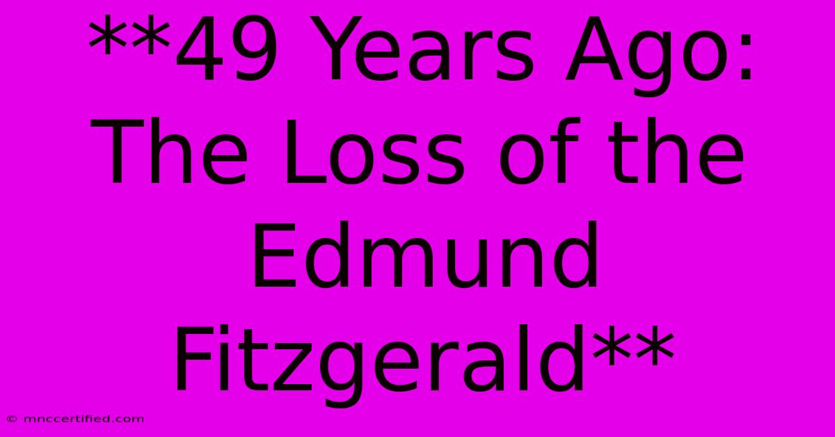 **49 Years Ago: The Loss Of The Edmund Fitzgerald**