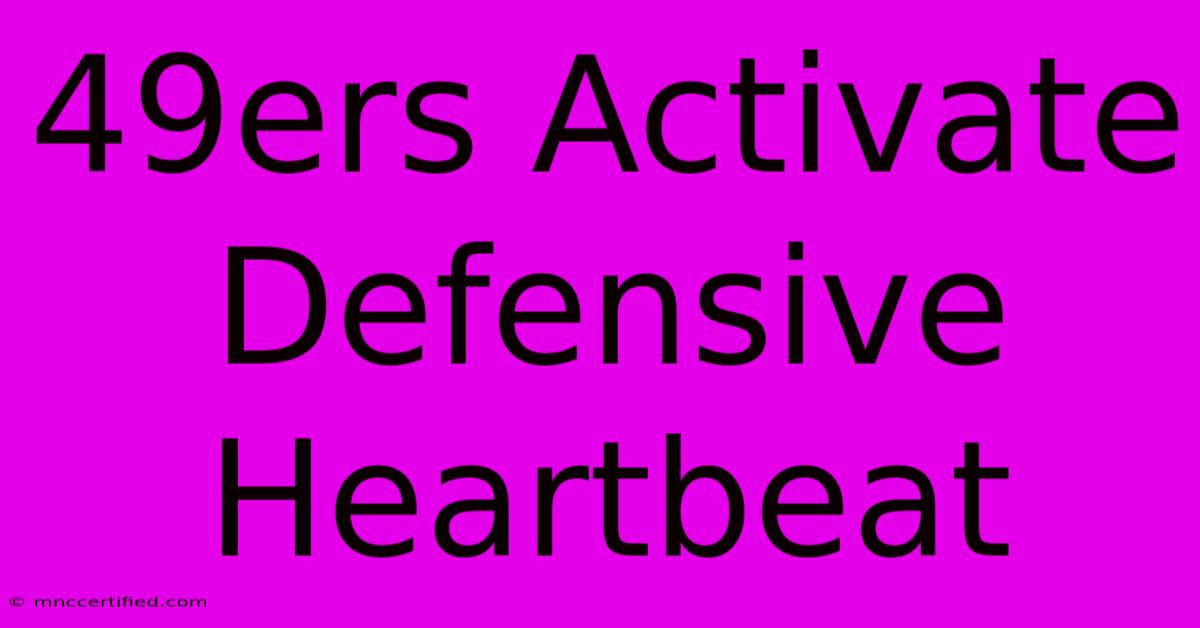 49ers Activate Defensive Heartbeat