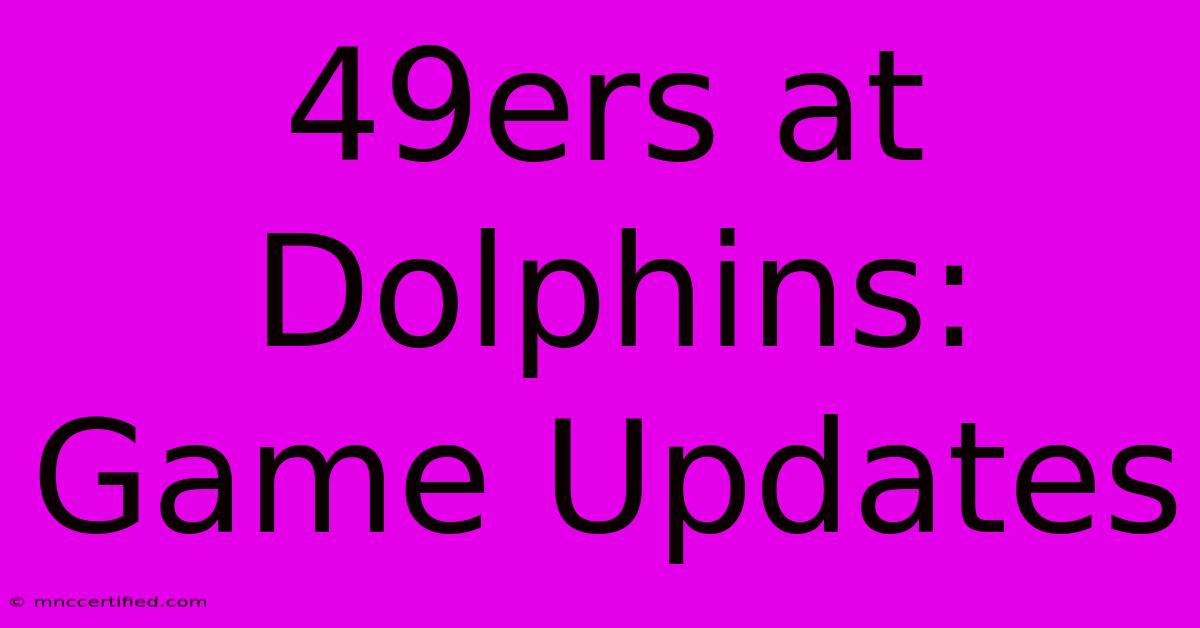 49ers At Dolphins: Game Updates