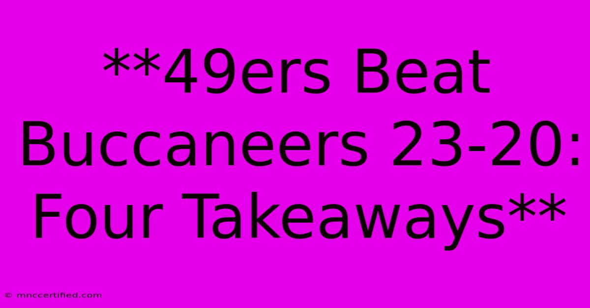 **49ers Beat Buccaneers 23-20: Four Takeaways**