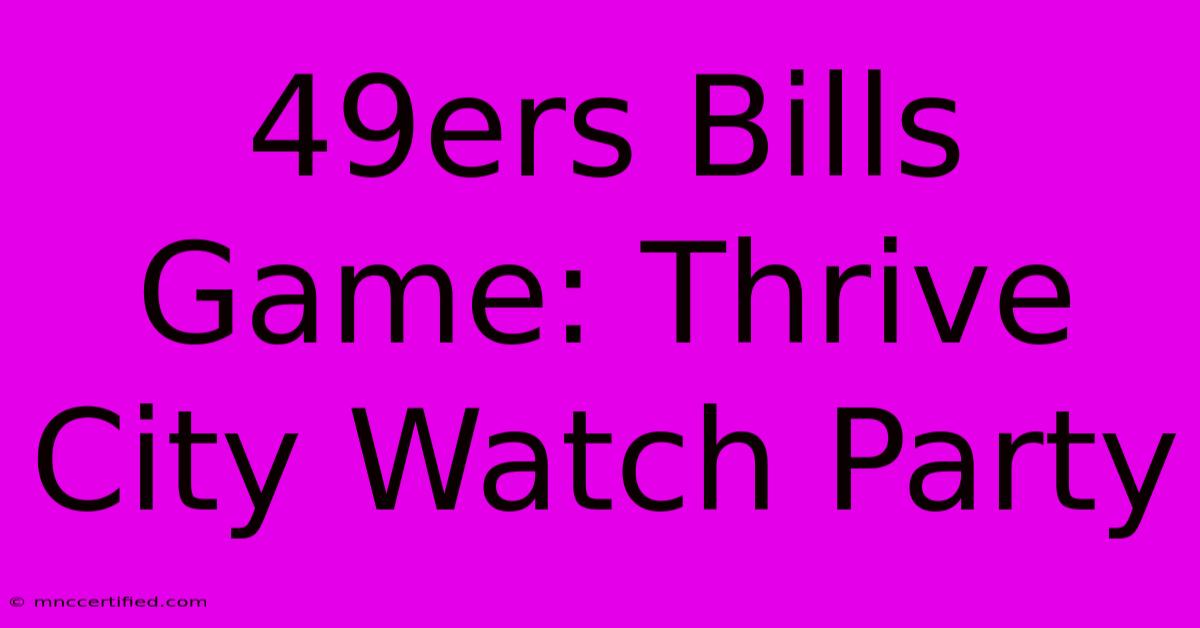 49ers Bills Game: Thrive City Watch Party