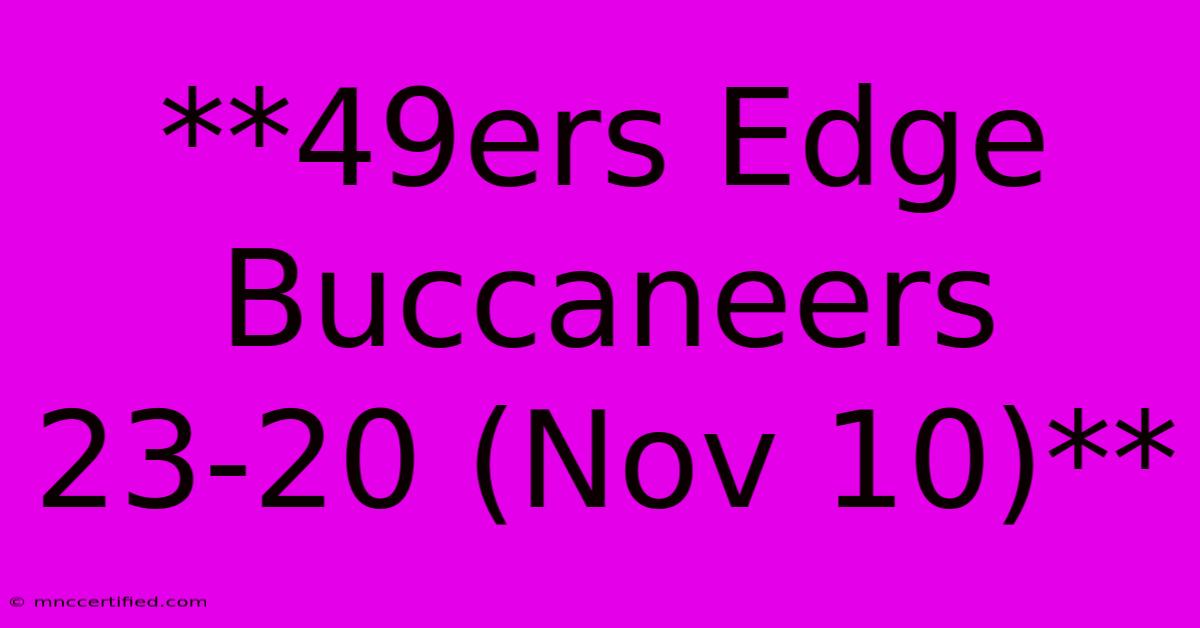 **49ers Edge Buccaneers 23-20 (Nov 10)**