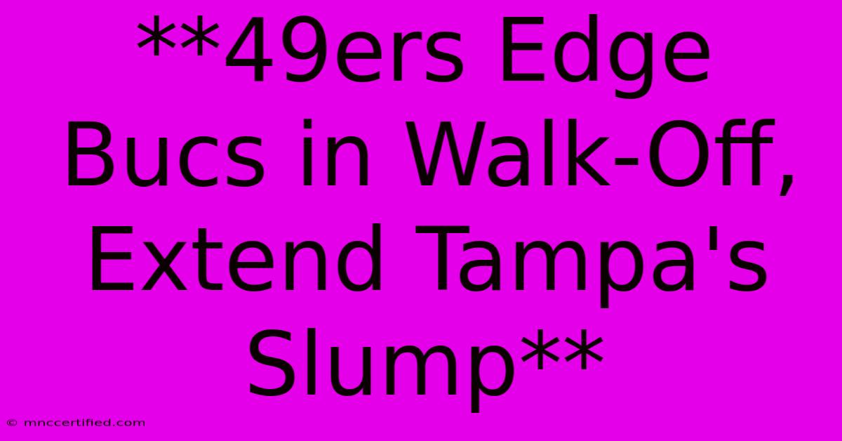 **49ers Edge Bucs In Walk-Off, Extend Tampa's Slump**