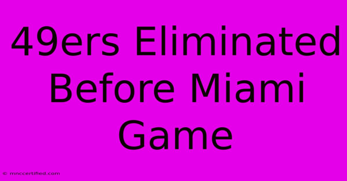 49ers Eliminated Before Miami Game