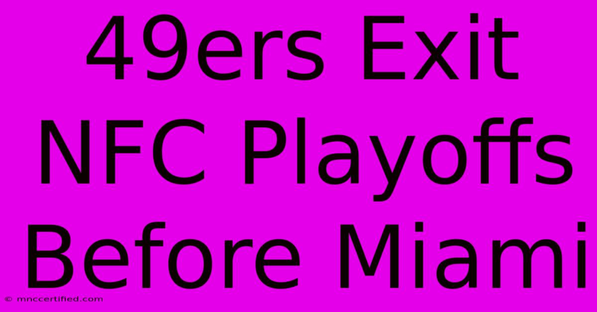 49ers Exit NFC Playoffs Before Miami