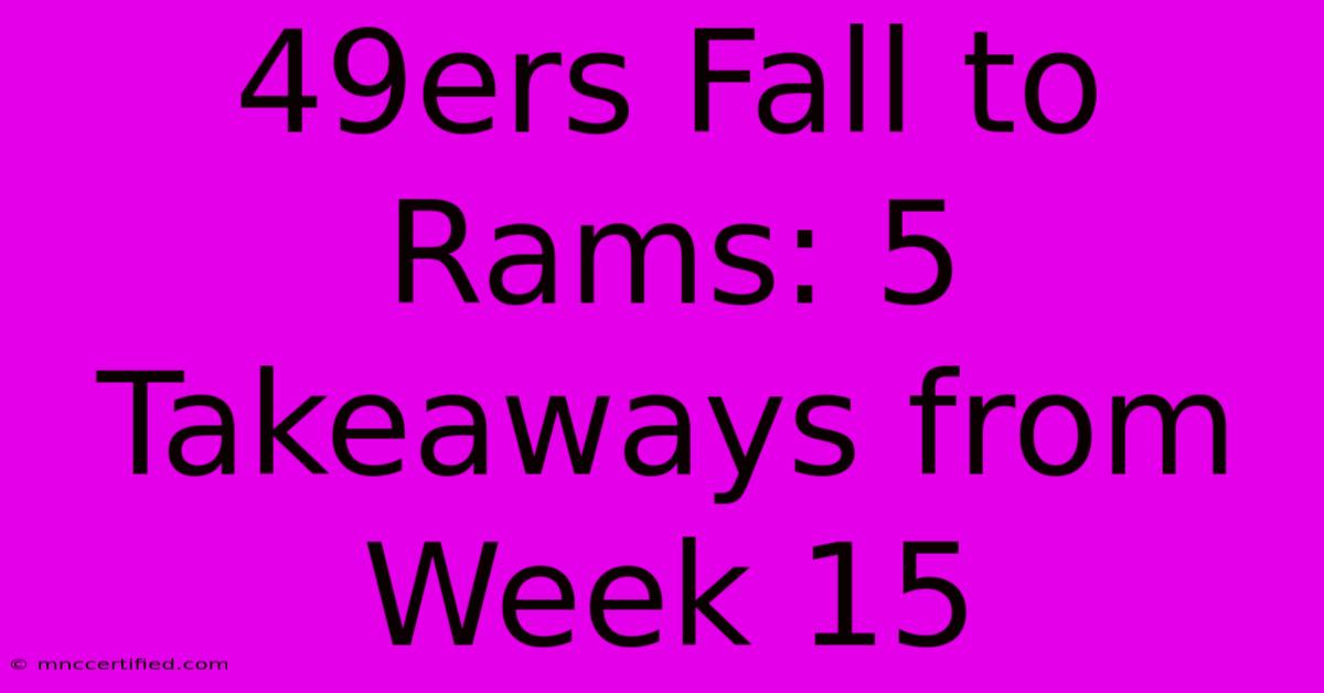 49ers Fall To Rams: 5 Takeaways From Week 15