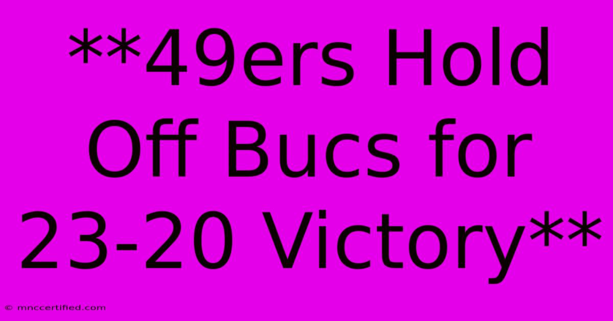 **49ers Hold Off Bucs For 23-20 Victory** 