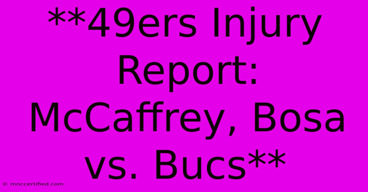 **49ers Injury Report: McCaffrey, Bosa Vs. Bucs** 