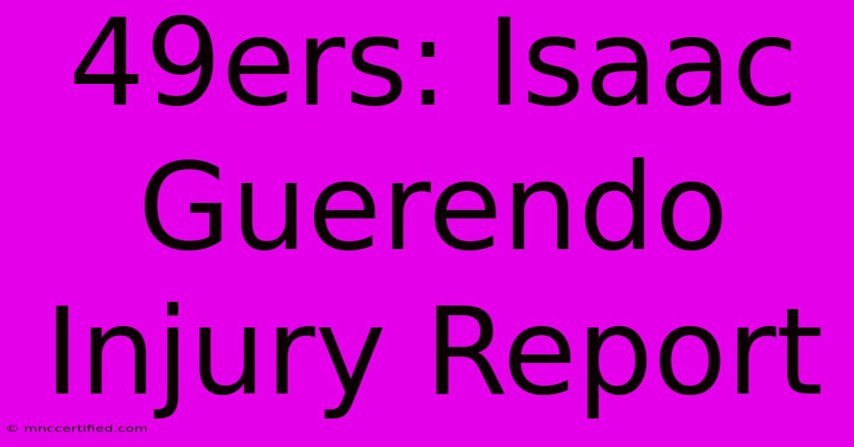 49ers: Isaac Guerendo Injury Report