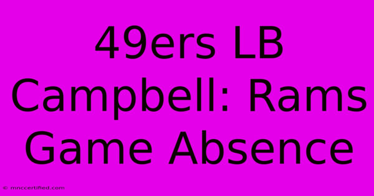 49ers LB Campbell: Rams Game Absence