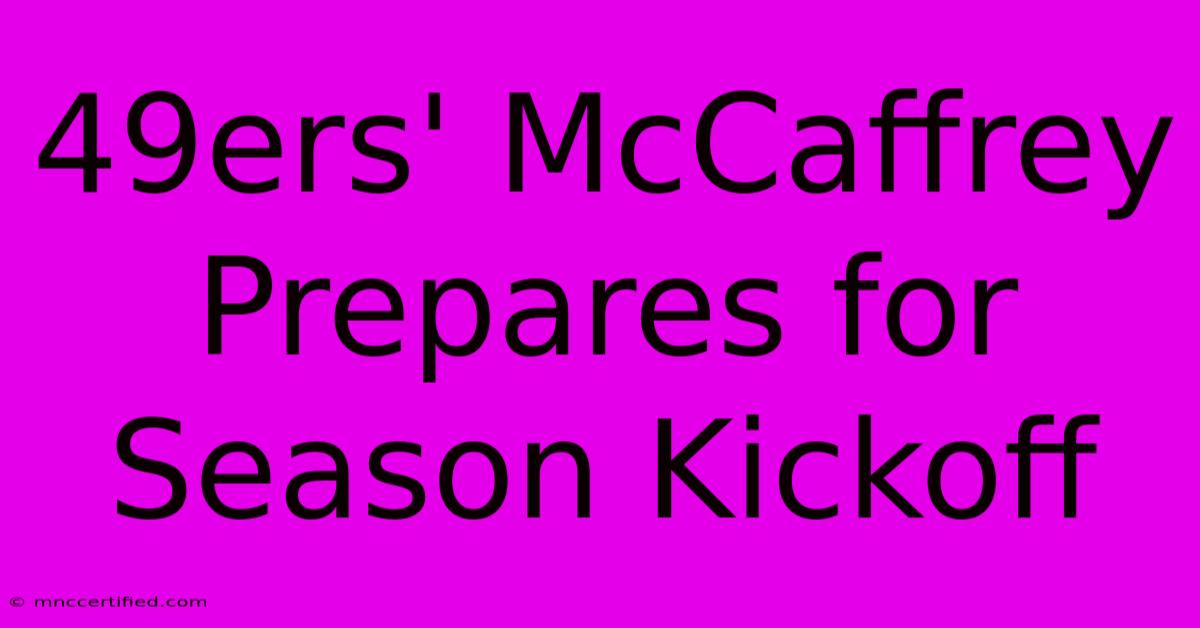 49ers' McCaffrey Prepares For Season Kickoff