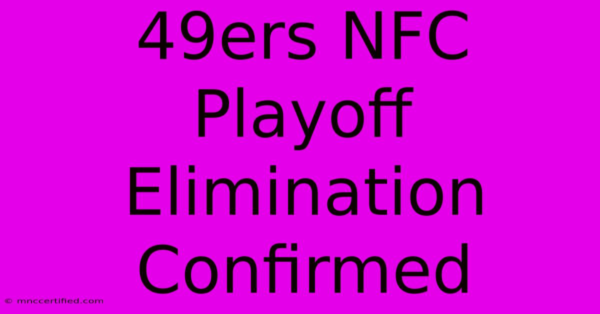 49ers NFC Playoff Elimination Confirmed