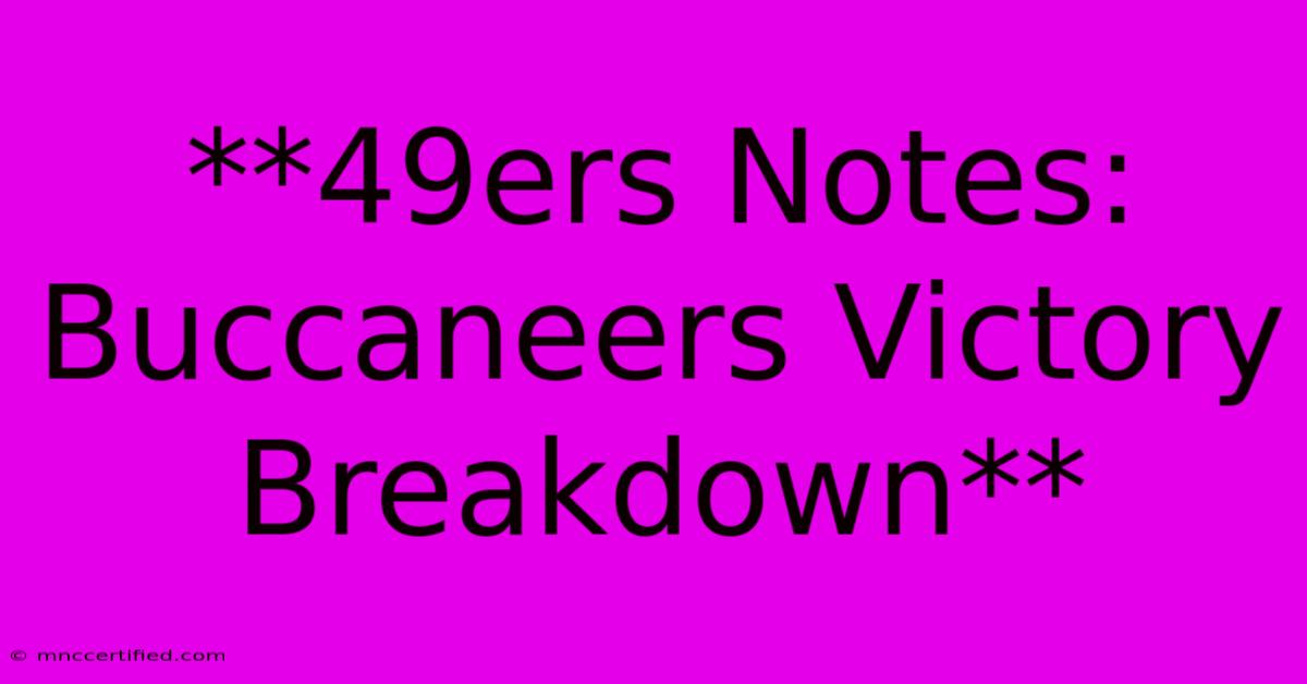 **49ers Notes:  Buccaneers Victory Breakdown**