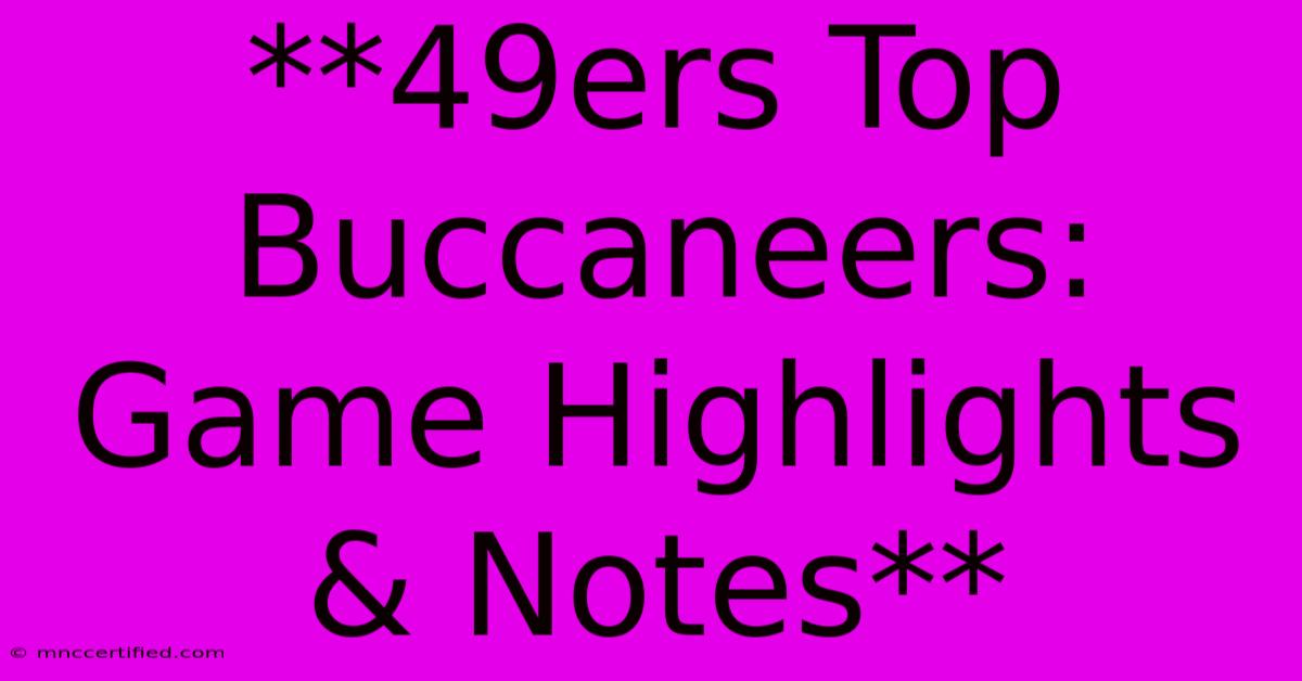 **49ers Top Buccaneers: Game Highlights & Notes** 