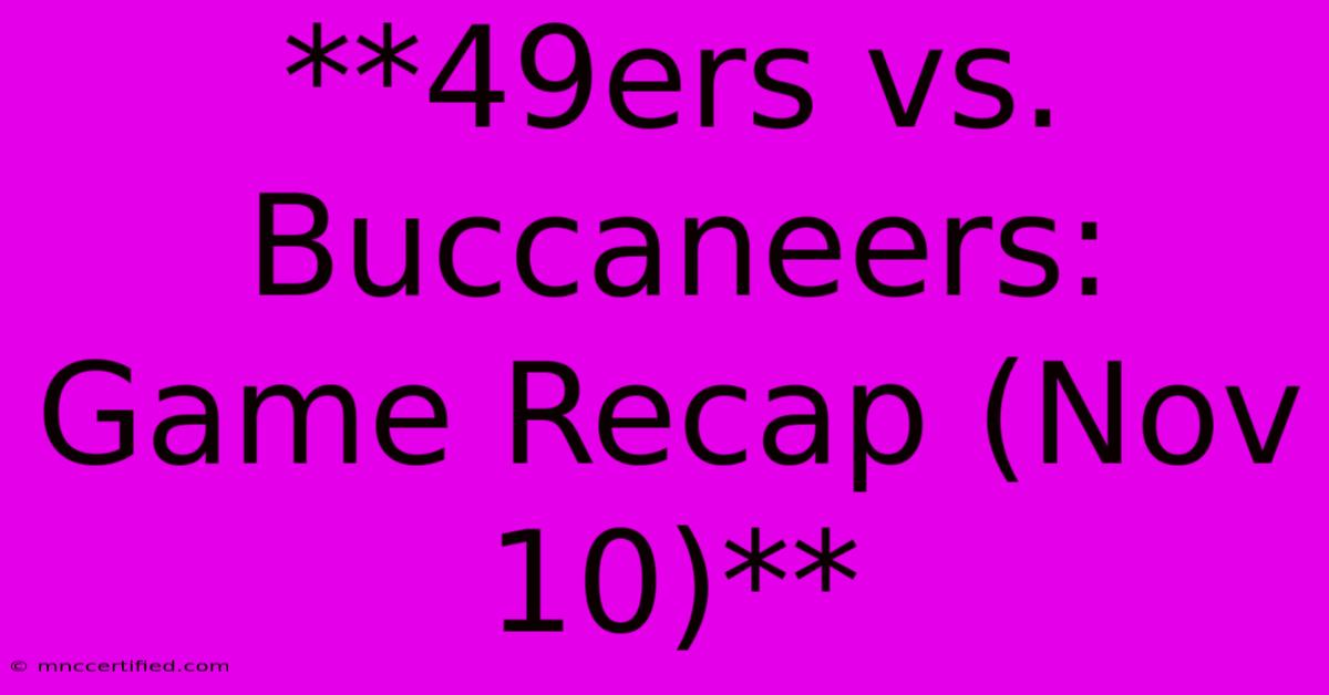 **49ers Vs. Buccaneers: Game Recap (Nov 10)**