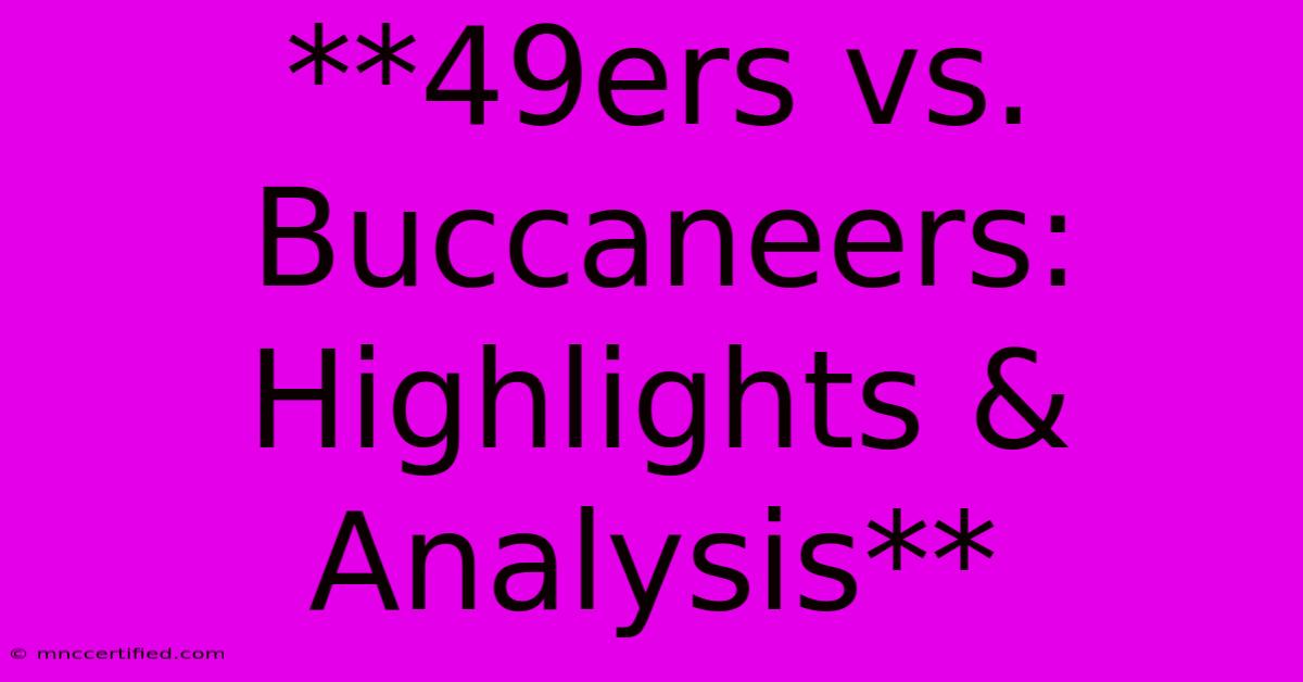 **49ers Vs. Buccaneers: Highlights & Analysis**