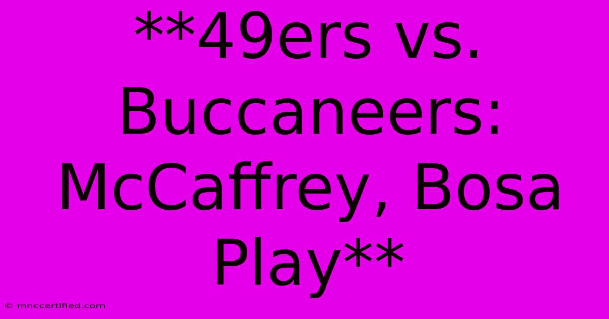 **49ers Vs. Buccaneers: McCaffrey, Bosa Play**