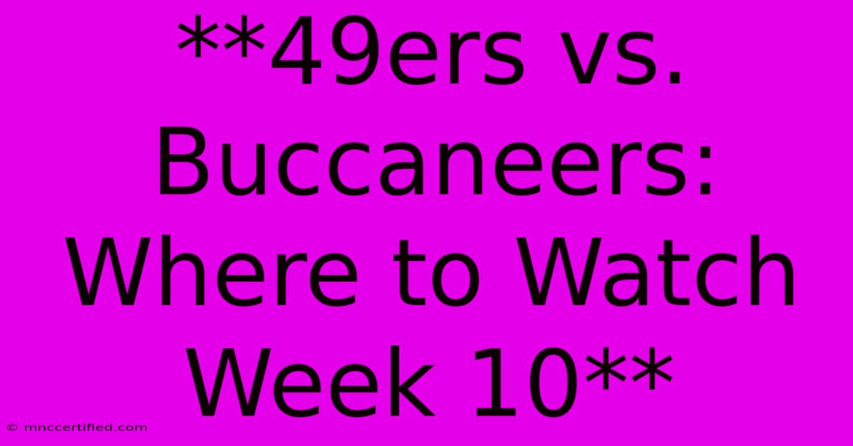 **49ers Vs. Buccaneers: Where To Watch Week 10**