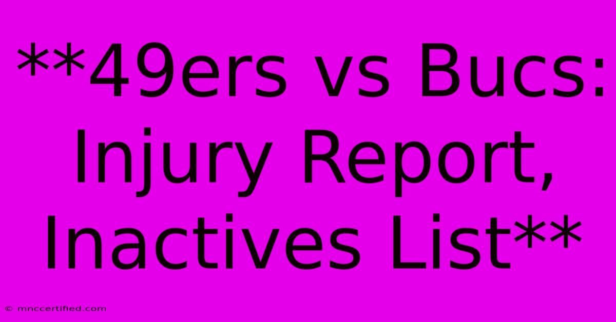 **49ers Vs Bucs: Injury Report, Inactives List**