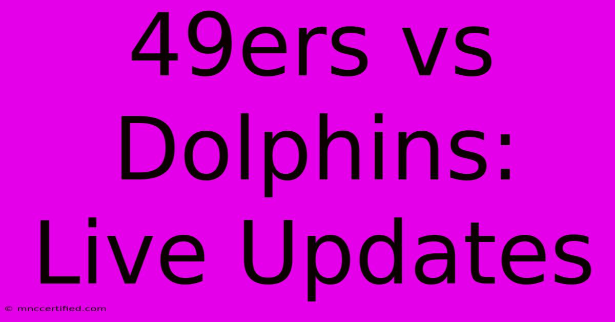 49ers Vs Dolphins: Live Updates