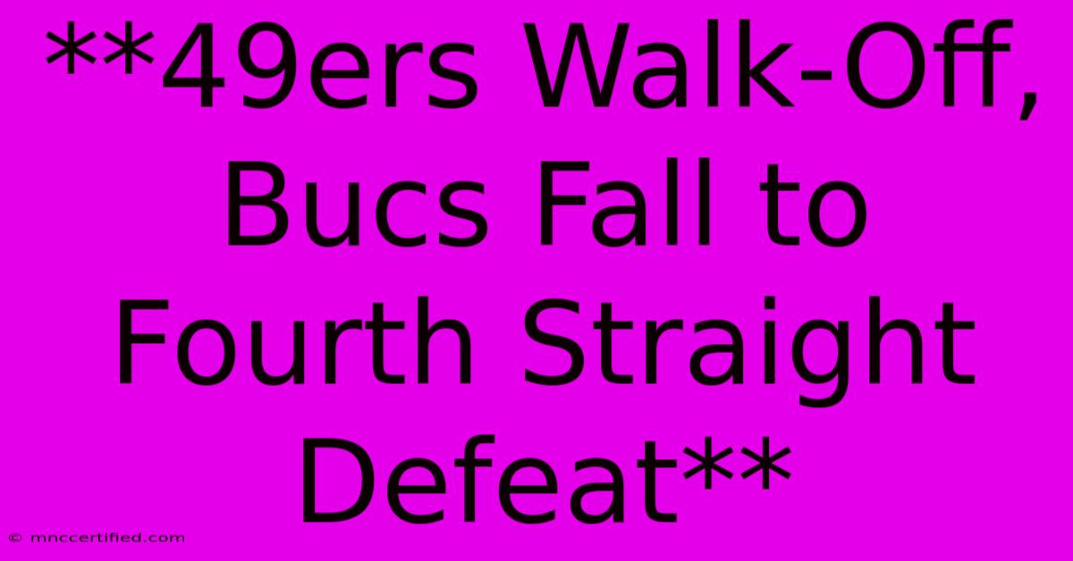 **49ers Walk-Off, Bucs Fall To Fourth Straight Defeat** 