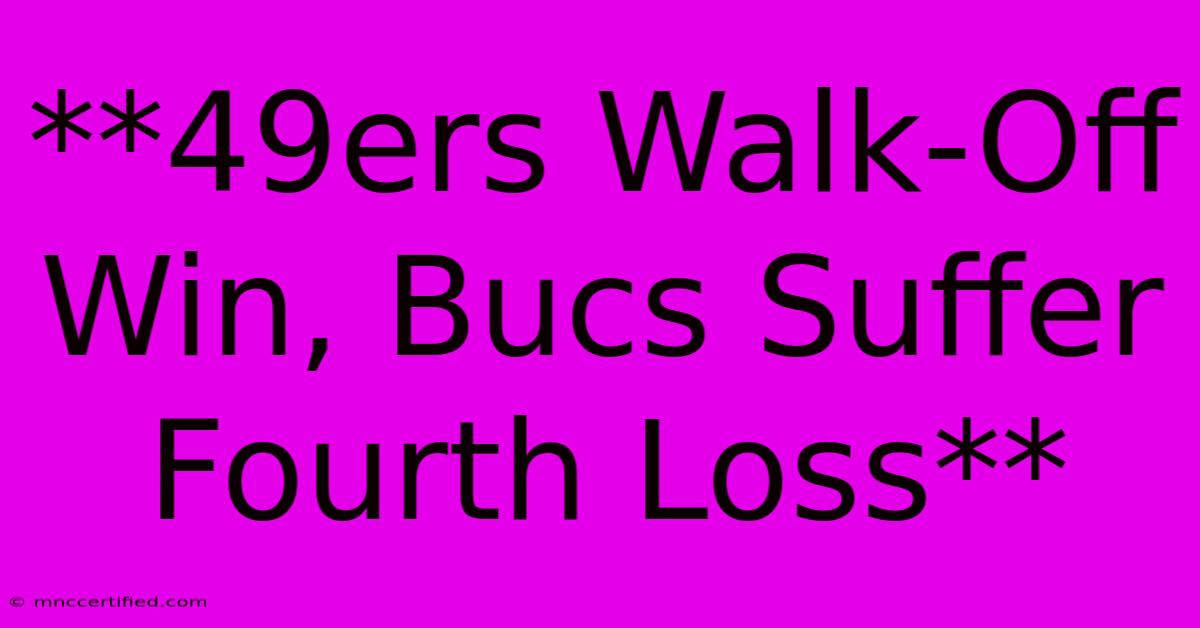 **49ers Walk-Off Win, Bucs Suffer Fourth Loss**