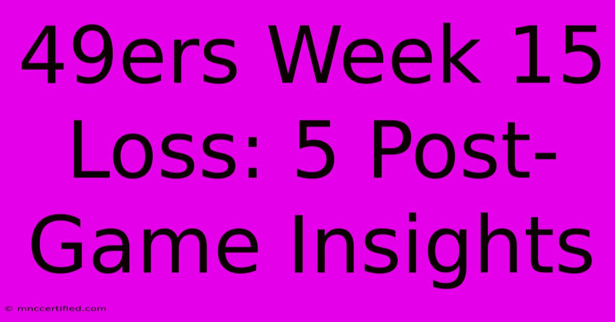 49ers Week 15 Loss: 5 Post-Game Insights