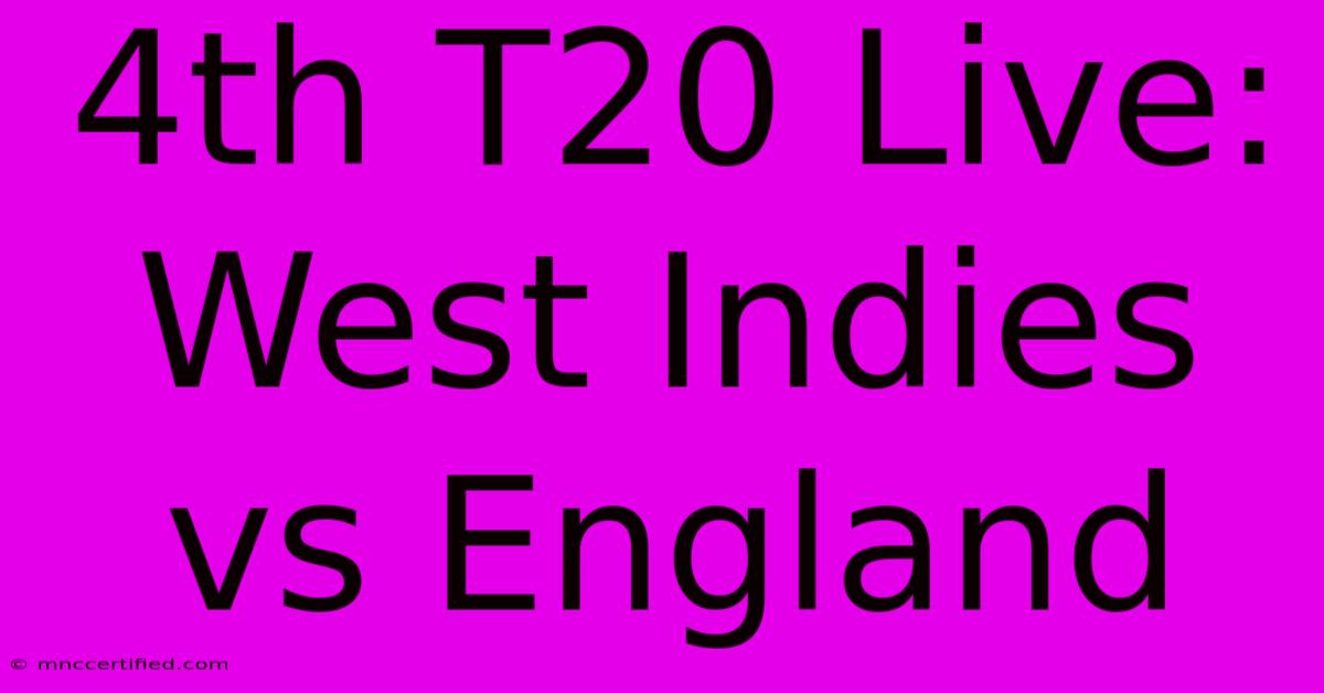 4th T20 Live: West Indies Vs England