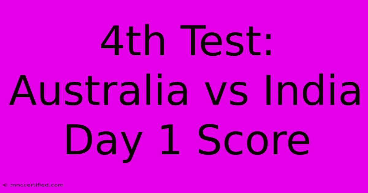 4th Test: Australia Vs India Day 1 Score