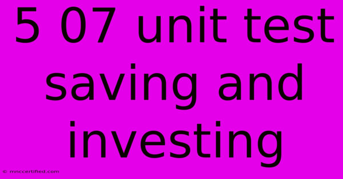 5 07 Unit Test Saving And Investing