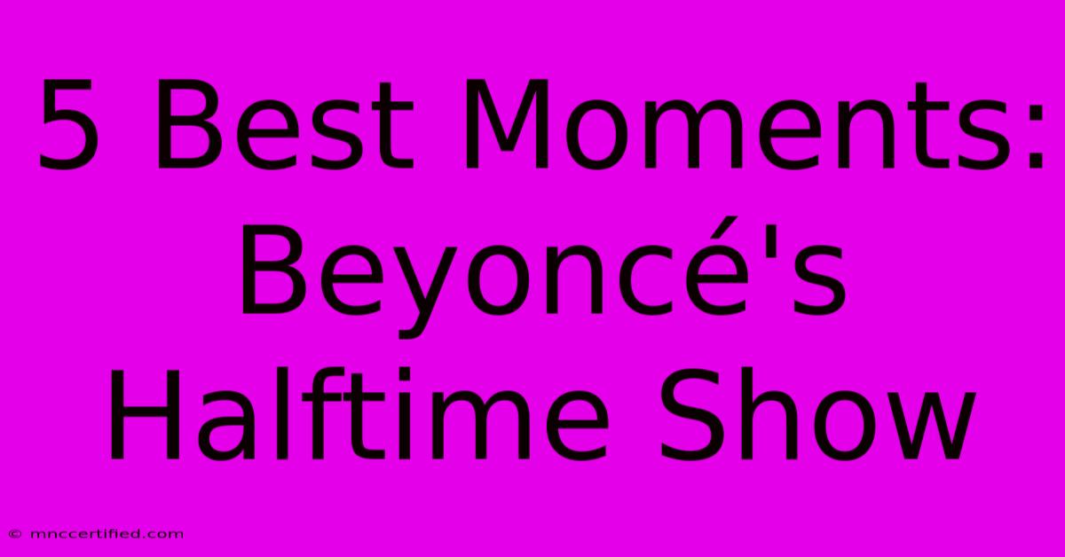 5 Best Moments: Beyoncé's Halftime Show