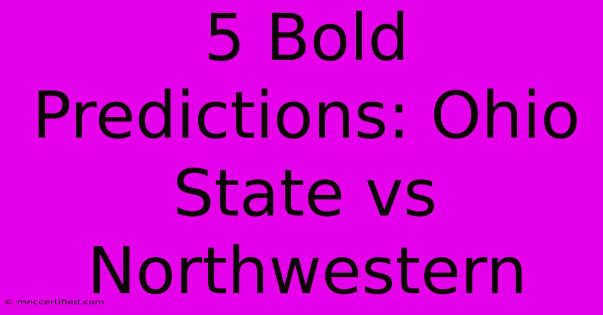 5 Bold Predictions: Ohio State Vs Northwestern