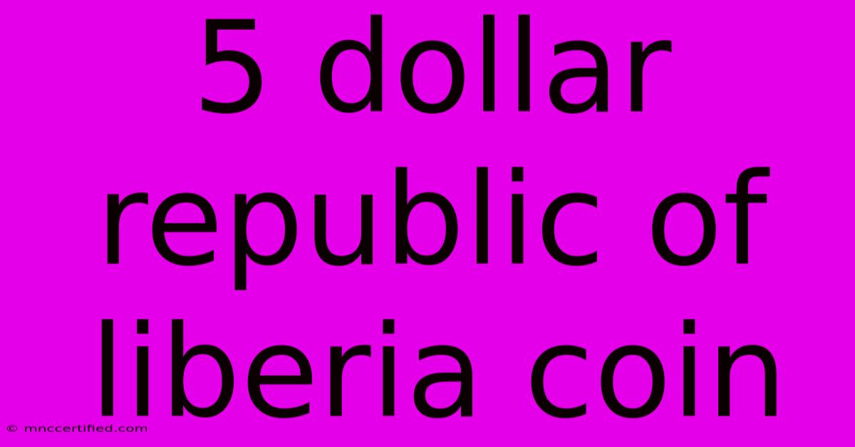 5 Dollar Republic Of Liberia Coin