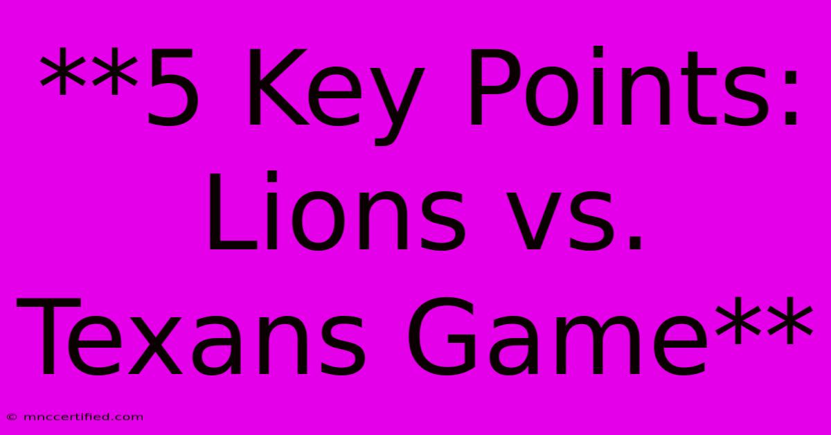 **5 Key Points: Lions Vs. Texans Game** 