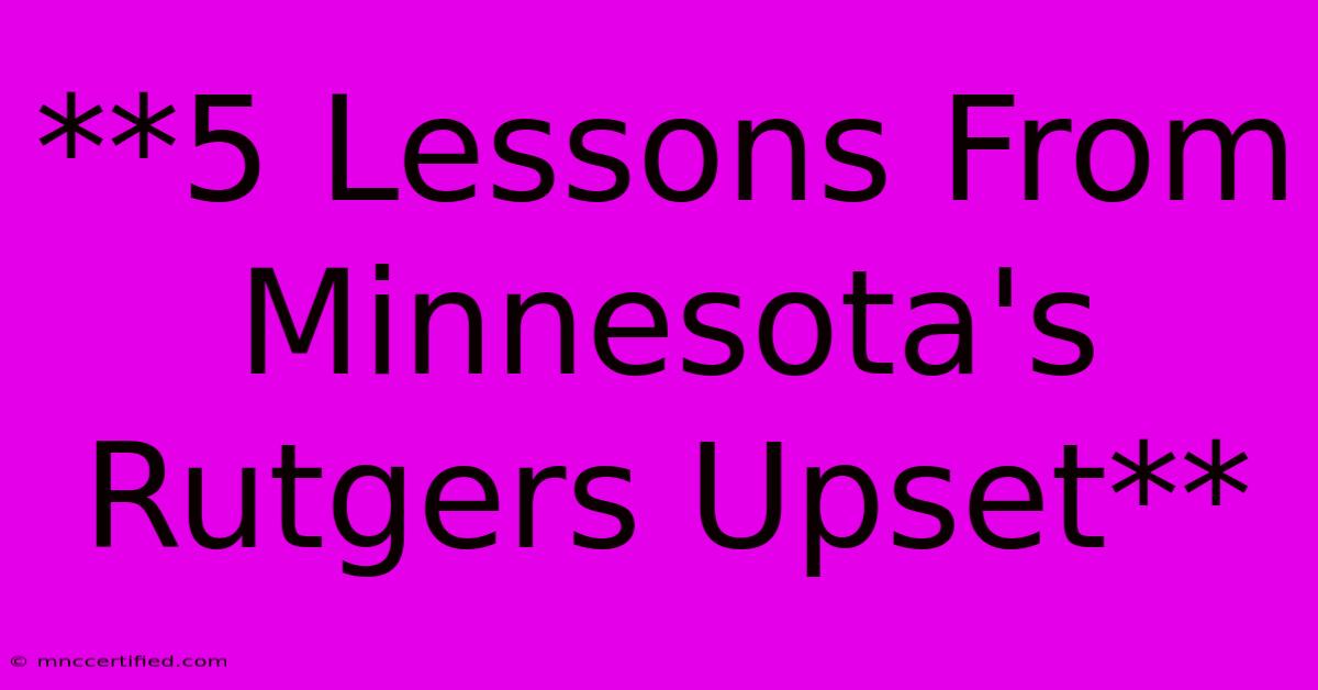 **5 Lessons From Minnesota's Rutgers Upset**