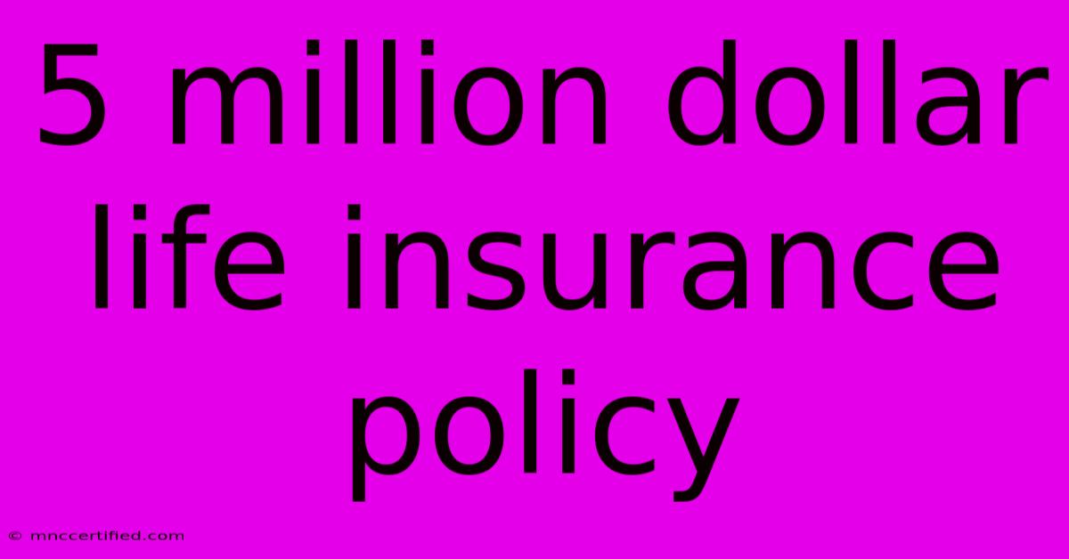 $5 Million Dollar Life Insurance Policy