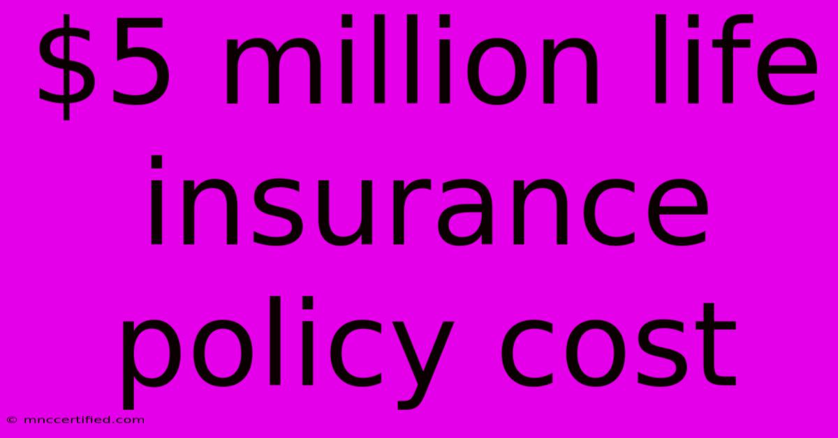 $5 Million Life Insurance Policy Cost