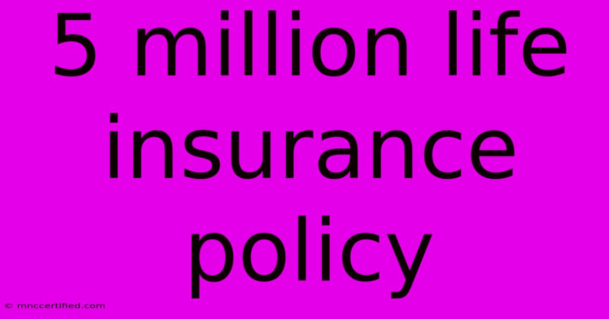 5 Million Life Insurance Policy