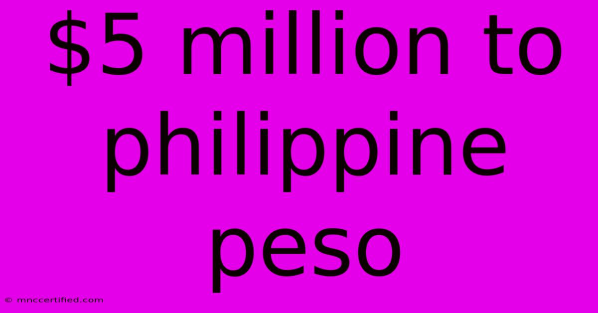 $5 Million To Philippine Peso