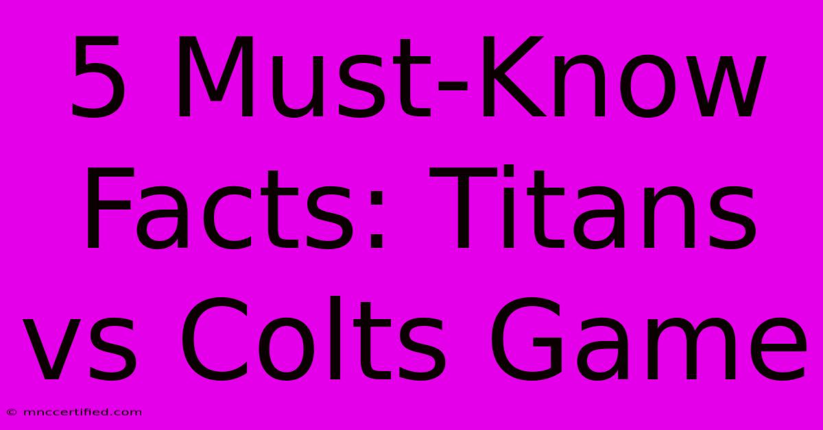 5 Must-Know Facts: Titans Vs Colts Game