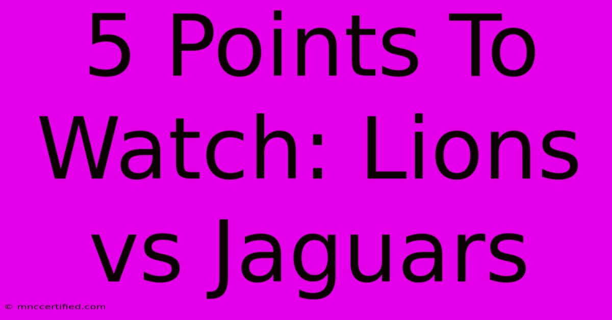 5 Points To Watch: Lions Vs Jaguars