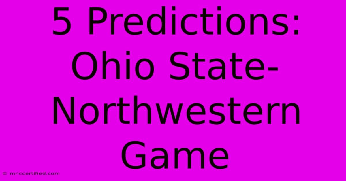 5 Predictions: Ohio State-Northwestern Game