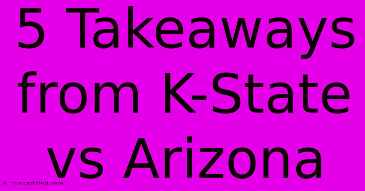 5 Takeaways From K-State Vs Arizona